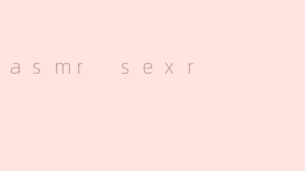 asmr sexr